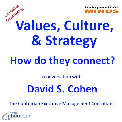 Values, Culture, Strategy; How do they connect? &ndash; a conversation with David Cohen, the Contrarian Executive Management Consultant.