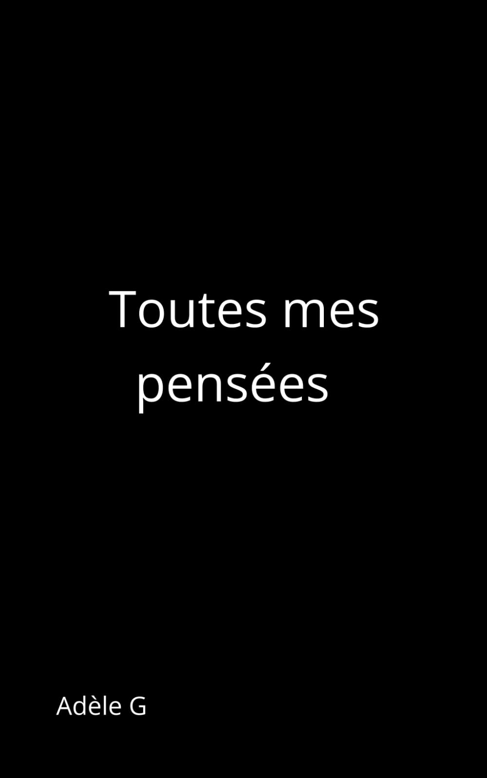 Toutes mes pensées (Recueils Adèle G)