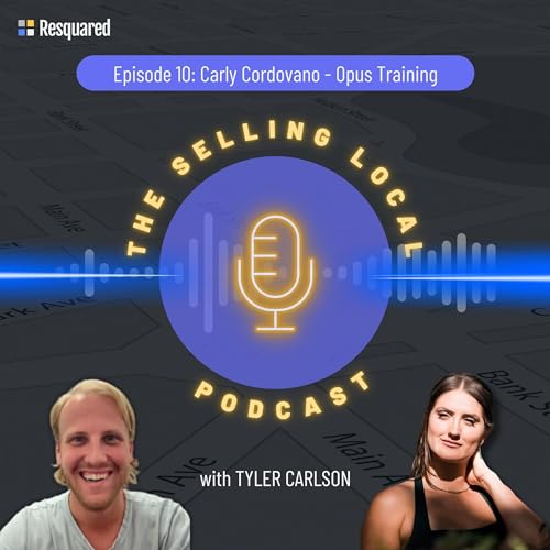 The Selling Local Podcast Episode 10 - Carly Cordovano, Opus Training Podcast Por  arte de portada