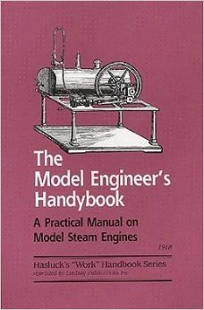 The model engineer's handybook: A practical manual on model steam engines, embracing information on the tools, materials and processes employed in their construction ("Work" handbooks)
