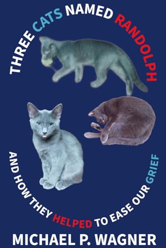 Three Cats Named Randolph: And How They Helped To Ease Our Grief