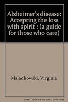 Alzheimer's Disease: Accepting the Loss with Spirit: A Guide for Those who Care B00071W0G4 Book Cover