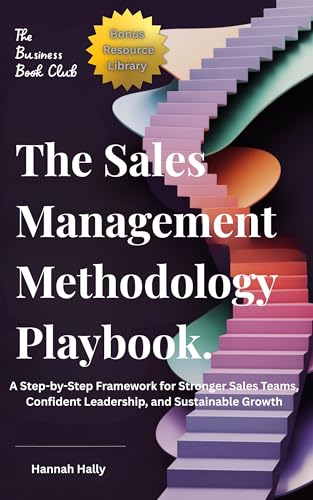 The Sales Management Methodology Playbook:: A Step-by-Step Framework for Stronger