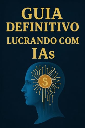 Guia Definitivo: Lucrando com Inteligência Artificial e Negócios Digitais (Portuguese Edition)