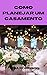 COMO PLANEJAR UM CASAMENTO (Portuguese Edition)
