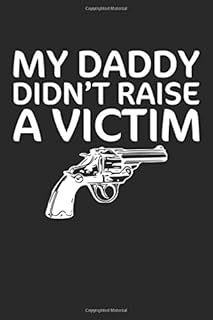 My Daddy Didn’t Raise a Victim: 2nd Amendment Rights Blank Sketchbook Paper, 2nd Amendment Rights Notebook, 2nd Amendment Rights Sketch Book, 2nd ... - 100 Sketchbook Drawing Blank Paper Pages