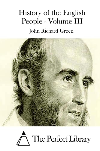 History of the English People - Volume III (Perfect Library)