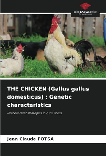 THE CHICKEN (Gallus gallus domesticus) : Genetic characteristics: Improvement strategies in rural areas