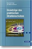 Grundzüge des praktischen Strahlenschutzes: Berücksichtigt StrlSchV/StrlSchG Stand 2019 - Hans-Gerrit Vogt, Jan-Willem Vahlbruch 