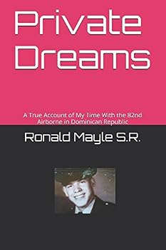Private Dreams: A True Account of My Time With the 82nd Airborne in Dominican Republic