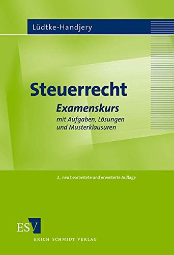 Steuerrecht: Examenskurs mit Aufgaben, Lösungen und Musterklausuren
