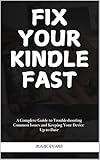 FIX YOUR KINDLE FAST: A Complete Guide to Troubleshooting Common Issues and Keeping Your Device Up-to-Date