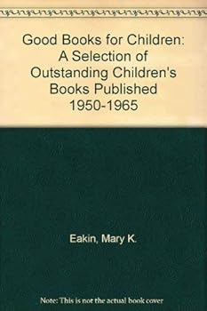 Hardcover Good Books for Children: A Selection of Outstanding Children's Books Published 1950-1965 Book