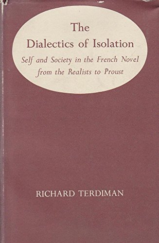 Dialectics of Isolation: Self and Society in the French Novel from the Realists to Proust (Romantic Study)