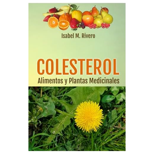 COLESTEROL. Alimentos y Plantas Medicinales: Conoce TODO sobre el colesterol, y aprende cómo reducirlo con la alimentación, con zumos y con las plantas medicinales más efectivas.