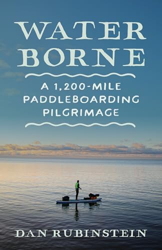 Water Borne: A 1,200-Mile Paddleboarding Pilgrimage