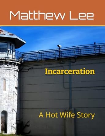 Amazon.com: Incarceration: A Hot Wife Story (Hubby Learns to Share
