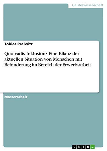 Quo vadis Inklusion? Eine Bilanz der aktuellen Situation von Menschen mit Behinderung im Bereich der Erwerbsarbeit (German Edition)