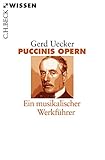  Puccinis Opern: Ein musikalischer Werkführer (Beck\'sche Reihe)