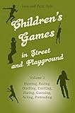 Children's Games in Street and Playground: Hunting, Racing, Duelling, Exerting, Daring, Guessing, Acting, Pretending