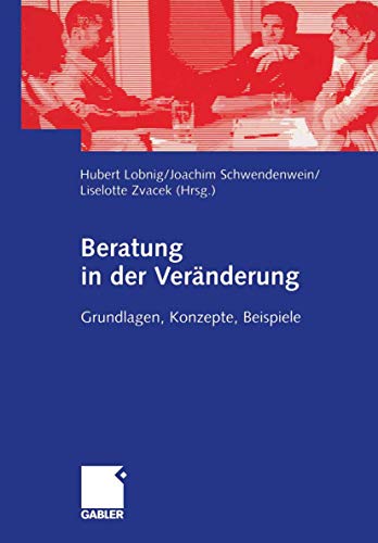 Beratung in der Veränderung: Grundlagen, Konzepte, Beispiele (German Edition)