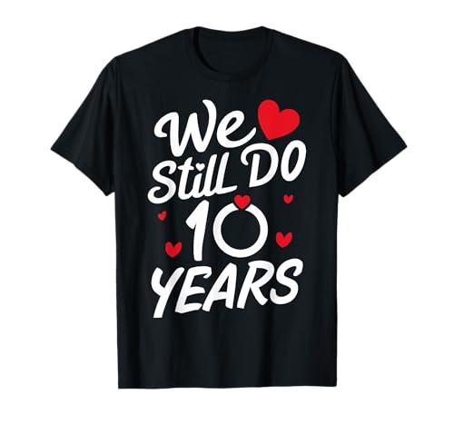 We Still Do 10 Years Funny Couple 10th Wedding Anniversary Camiseta
