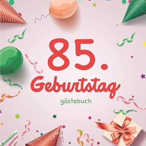 85. Geburtstag Gästebuch: Gästebuch zum85. Geburtstag für Mann oder Frau -85 Jahre Deko & Geschenk – Buch zum Eintragen…