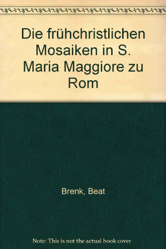 Die fruehchristlichen Mosaiken in Santa Maria Maggiore zu Rom