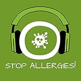 Stop Allergies! Allergien lindern mit Hypnose: Nie wieder Jucken, Kratzen, Niesen oder brennende Augen!