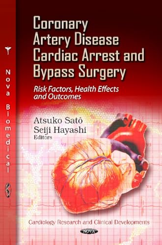 Coronary Artery Disease, Cardiac Arrest and Bypass Surgery: Risk Factors, Health Effects and Outcomes (Cardiology Research and Clinical Developments)