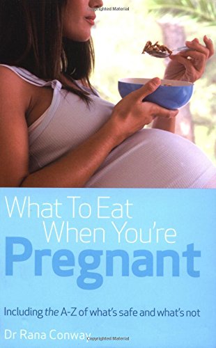 What to Eat When You're Pregnant: Including the A-Z of what’s safe and what’s not