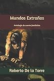 Mundos extra&Atilde;&plusmn;os: Antolog&Atilde;&shy;a de cuento fant&Atilde;&iexcl;stico (Spanish Edition)