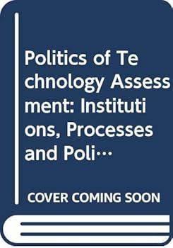 Hardcover The Politics of technology assessment: Institutions, processes, and policy disputes Book