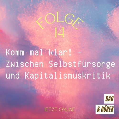 14 Komm mal klar! - Zwischen Selbstf&uuml;rsorge und Kapitalismuskritik