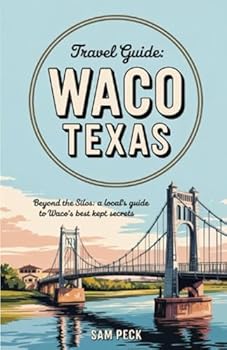 Paperback Waco Texas Travel Guide: Beyond the Silos: A Locals guide to Waco's Best Kept Secrets Book