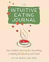 The Intuitive Eating Journal: Your Guided Journey for