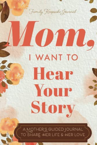 whistle get the love - Mom, I Want to Hear Your Story: A Mother’s Guided Journal To Share Her Life & Her Love