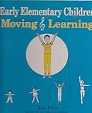 Early Elementary Children Moving and Learning (Pica, Rae, Moving & Learning Series.)