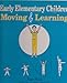 Early Elementary Children Moving and Learning (Pica, Rae, Moving & Learning Series.)