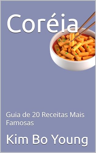 Coréia : Guia de 20 Receitas Mais Famosas (Vire um chef asiático Livro 1)
