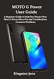 MOTO G Power User Guide: A Beginner Guide to help You Master Your Moto G Power like a Pro and Troubleshoot Common Problems (English Edition)