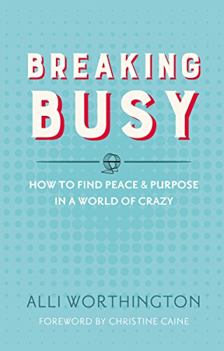Cover of Breaking Busy: How to Find Peace and Purpose in a World of Crazy