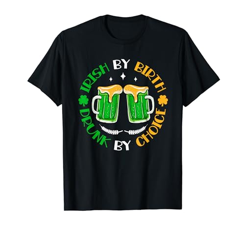Irish By Birth Drunk By Choice Funny St Patricks Day T-Shirt