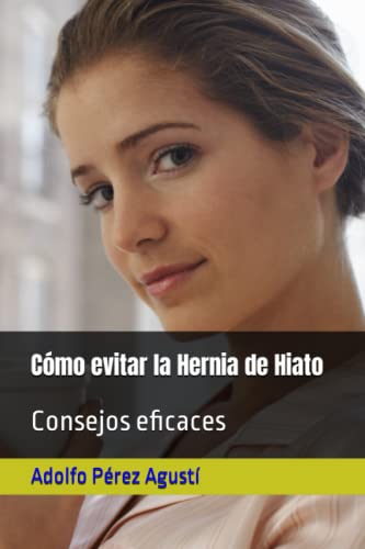 Cómo evitar la Hernia de Hiato: Consejos eficaces (Spanish Edition)