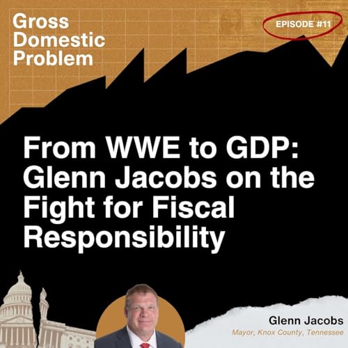 From WWE to GDP: Glenn Jacobs on the Fight for Fiscal Responsibility
