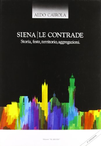 Siena. Le contrade. Storia, feste, territorio, aggregazion