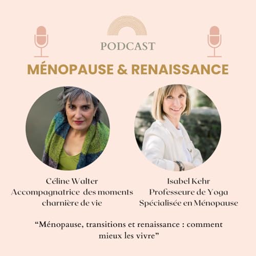 M&eacute;nopause, transitions et renaissance : comment mieux les vivre, avec C&eacute;line Walker