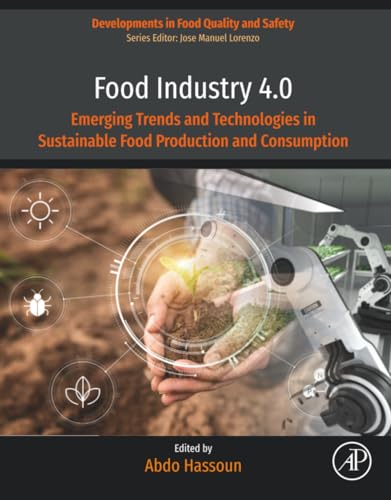 Food Industry 4.0: Emerging Trends and Technologies in Sustainable Food Production and Consumption (Developments in Food Quality and Safety)