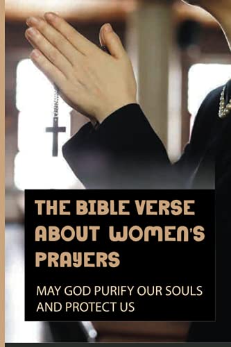 The Bible Verse About Women's Prayers: May God Purify Our Souls And Protect Us: Prophetic Spiritual Warfare Prayers