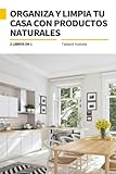 2 LIBROS EN 1: ORGANIZA Y LIMPIA TU CASA CON PRODUCTOS NATURALES: Guía para ordenar y limpiar tu hogar con trucos, consejos, y hábitos con productos ... comodidad y en un ambiente saludable y seguro